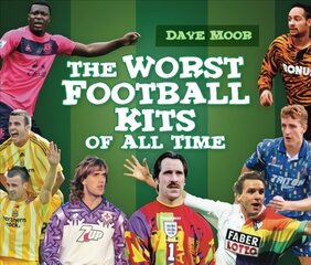 Worst Football Kits of All Time цена и информация | Книги о питании и здоровом образе жизни | kaup24.ee