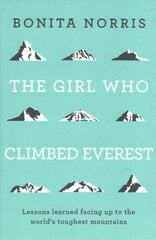 Girl Who Climbed Everest: Lessons learned facing up to the world's toughest mountains цена и информация | Книги о питании и здоровом образе жизни | kaup24.ee