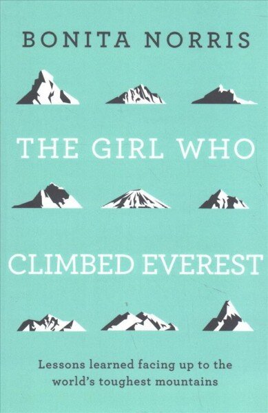 Girl Who Climbed Everest: Lessons learned facing up to the world's toughest mountains hind ja info | Tervislik eluviis ja toitumine | kaup24.ee