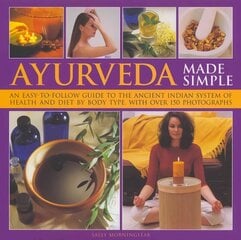 Ayurveda Made Simple: An Easy-to-follow Guide to the Ancient Indian System of Health and Diet by Body Type, with Over 150 Photographs цена и информация | Самоучители | kaup24.ee