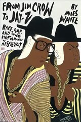 From Jim Crow to Jay-Z: Race, Rap, and the Performance of Masculinity hind ja info | Ühiskonnateemalised raamatud | kaup24.ee