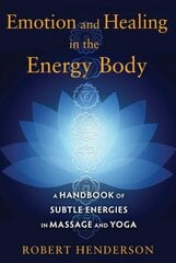 Emotion and Healing in the Energy Body: A Handbook of Subtle Energies in Massage and Yoga hind ja info | Eneseabiraamatud | kaup24.ee