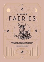 Finding Faeries: Discovering Sprites, Pixies, Redcaps, and Other Fantastical Creatures in an Urban Environment цена и информация | Самоучители | kaup24.ee