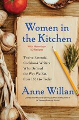 Women in the Kitchen: Twelve Essential Cookbook Writers Who Defined the Way We Eat, from 1661 to Today цена и информация | Книги рецептов | kaup24.ee