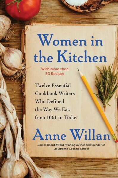 Women in the Kitchen: Twelve Essential Cookbook Writers Who Defined the Way We Eat, from 1661 to Today цена и информация | Retseptiraamatud  | kaup24.ee