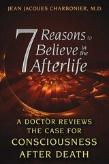 7 Reasons to Believe in the Afterlife: A Doctor Reviews the Case for Consciousness after Death hind ja info | Eneseabiraamatud | kaup24.ee