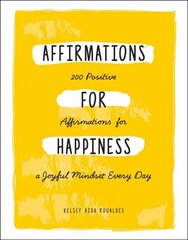Affirmations for Happiness: 200 Positive Affirmations for a Joyful Mindset Every Day цена и информация | Самоучители | kaup24.ee
