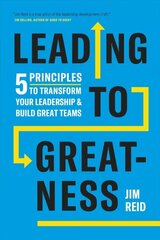 Leading to Greatness: 5 Principles to Transform your Leadership and Build Great Teams цена и информация | Книги по экономике | kaup24.ee