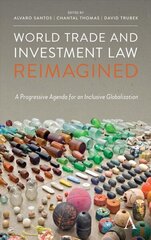 World Trade and Investment Law Reimagined: A Progressive Agenda for an Inclusive Globalization hind ja info | Majandusalased raamatud | kaup24.ee