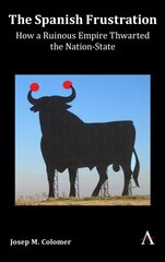 Spanish Frustration: How a Ruinous Empire Thwarted the Nation-State цена и информация | Исторические книги | kaup24.ee