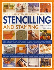 Illustrated Step-by-step Guide to Stencilling and Stamping: 160 Inspirational and Stylish Projects to Make with Easy-to-follow Instructions and Illustrated with 1500 Stunning Step-by-step Photographs and Templates hind ja info | Tervislik eluviis ja toitumine | kaup24.ee