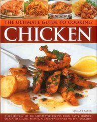 Ultimate Guide to Cooking Chicken: A Collection of 200 Step-by-Step Recipes from Tasty Summer Salads to Classic Roasts, All Shown in Over 900 Photographs цена и информация | Книги рецептов | kaup24.ee