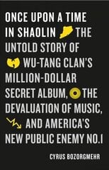 Once Upon a Time in Shaolin: The Untold Story of Wu-Tang Clan's Million-Dollar Secret Album, the Devaluation of Music, and America's New Public Enemy No 1 hind ja info | Kunstiraamatud | kaup24.ee