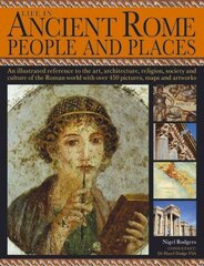 Life in Ancient Rome: An Illustrated Reference to the Art, Architecture, Religion, Society and Culture of Roman World with Over 450 Pictures, Maps and Artworks цена и информация | Исторические книги | kaup24.ee