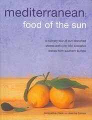 Meditteranean: Food of the Sun: A Culinary Tour of Sun-drenched Shores with Over 50 Evocative Dishes from Southern Europe hind ja info | Retseptiraamatud | kaup24.ee