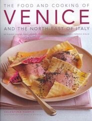 Food and Cooking of Venice and the North East of Italy: 65 Classic Dishes from Veneto, Trentino-alto Adige and Fruili-Venezia Guilia hind ja info | Retseptiraamatud  | kaup24.ee