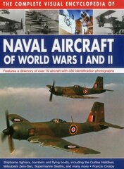 Complete Visual Encyclopedia of Naval Aircraft of World Wars I and Ii цена и информация | Исторические книги | kaup24.ee