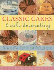 Classic Cakes & Cake Decorating: The Complete Guide to Baking and Decorating Cakes for Evry Occasion, with 100 Easy-to-follow Recipes and Over 500 Step-by-step Photographs hind ja info | Retseptiraamatud | kaup24.ee