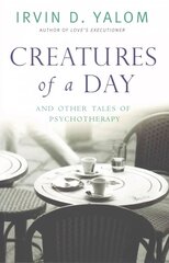 Creatures of a Day: And Other Tales of Psychotherapy Digital original hind ja info | Eneseabiraamatud | kaup24.ee