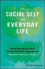 Social Self and Everyday Life - Understanding the World Through Symbolic Interactionism hind ja info | Ühiskonnateemalised raamatud | kaup24.ee