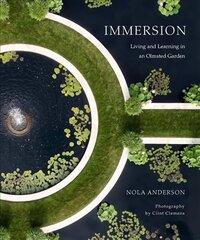 Immersion: Living and Learning in an Olmsted Garden hind ja info | Fotograafia raamatud | kaup24.ee