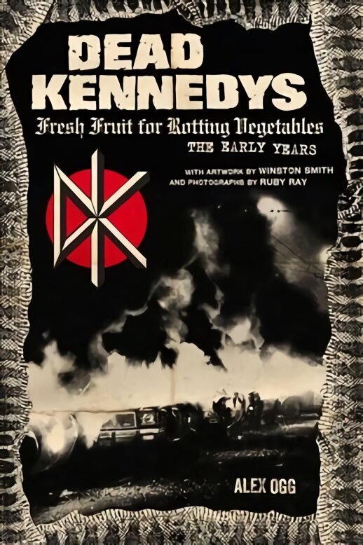 Dead Kennedys: Fresh Fruit for Rotting Vegetables, The Early Years hind ja info | Kunstiraamatud | kaup24.ee