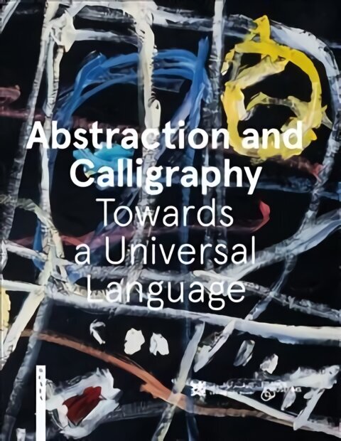 Abstraction and Calligraphy: Towards a Universal Language цена и информация | Kunstiraamatud | kaup24.ee