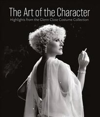 Art of the Character: Highlights from the Glenn Close Costume Collection цена и информация | Книги об искусстве | kaup24.ee