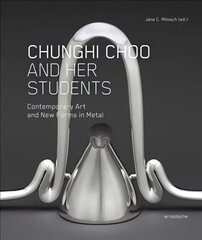 Chunghi Choo and Her Students: Contemporary Art and New Forms in Metal цена и информация | Книги об искусстве | kaup24.ee