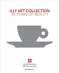 illy Art Collection: 30 Years of Beauty цена и информация | Книги об искусстве | kaup24.ee