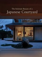 Intimate Beauty of a Japanese Courtyard hind ja info | Arhitektuuriraamatud | kaup24.ee