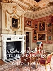 Catalogue of the Pictures and Drawings at Wilton House цена и информация | Книги об искусстве | kaup24.ee