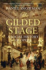 Gilded Stage: A Social History of Opera Main цена и информация | Книги об искусстве | kaup24.ee