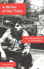 Writer of Our Time: The Life and Work of John Berger hind ja info | Kunstiraamatud | kaup24.ee