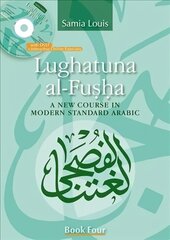 Lughatuna Al-Fusha: Book 4: A New Course in Modern Standard Arabic, Book Four цена и информация | Пособия по изучению иностранных языков | kaup24.ee