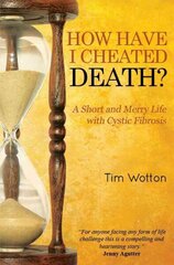 How Have I Cheated Death? A Short and Merry Life with Cystic Fibrosis hind ja info | Elulooraamatud, biograafiad, memuaarid | kaup24.ee