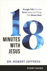 18 Minutes with Jesus Study Guide - Straight Talk from the Savior about the Things That Matter Most: Straight Talk from the Savior about the Things That Matter Most цена и информация | Духовная литература | kaup24.ee