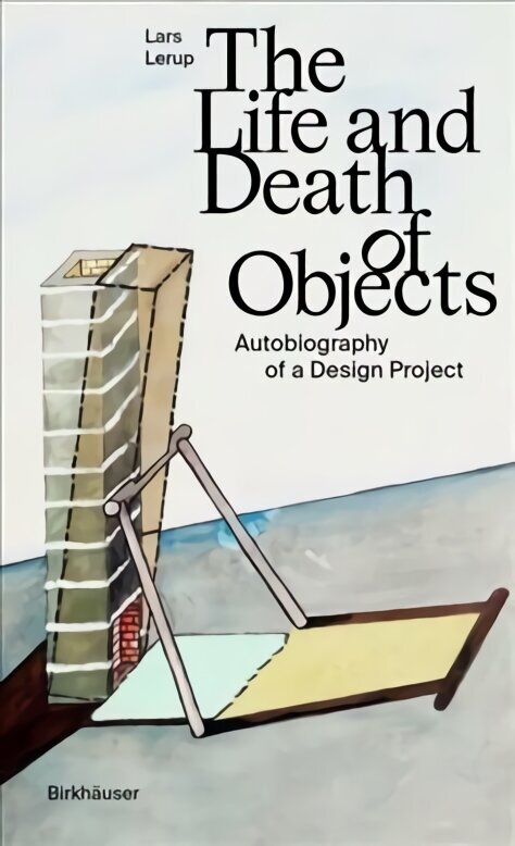 Life and Death of Objects: Autobiography of a Design Project hind ja info | Arhitektuuriraamatud | kaup24.ee