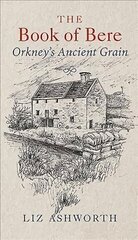 Book of Bere: Orkney's Ancient Grain Reprint hind ja info | Retseptiraamatud  | kaup24.ee