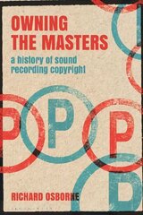 Owning the Masters: A History of Sound Recording Copyright hind ja info | Kunstiraamatud | kaup24.ee