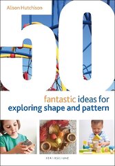 50 Fantastic Ideas for Exploring Shape and Pattern цена и информация | Книги по социальным наукам | kaup24.ee