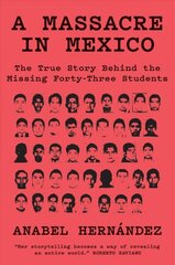 Massacre in Mexico: The True Story behind the Missing Forty-Three Students hind ja info | Elulooraamatud, biograafiad, memuaarid | kaup24.ee