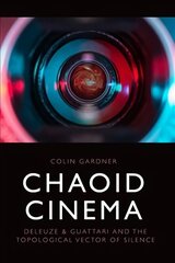 Chaoid Cinema: Deleuze & Guattari and the Topological Vector of Silence цена и информация | Книги об искусстве | kaup24.ee