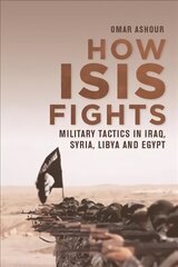 How Isis Fights: Military Tactics in Iraq, Syria, Libya and Egypt hind ja info | Ühiskonnateemalised raamatud | kaup24.ee