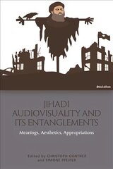 Jihadi Audiovisuality and its Entanglements: Meanings, Aesthetics, Appropriations hind ja info | Usukirjandus, religioossed raamatud | kaup24.ee