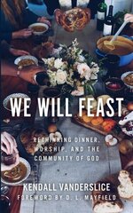 We Will Feast: Rethinking Dinner, Worship, and the Community of God цена и информация | Духовная литература | kaup24.ee