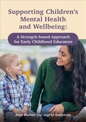Supporting Children's Mental Health and Wellbeing: A Strength-based Approach for Early Childhood Educators hind ja info | Ühiskonnateemalised raamatud | kaup24.ee