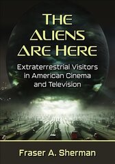 Aliens Are Here: Extraterrestrial Visitors in American Cinema and Television hind ja info | Kunstiraamatud | kaup24.ee