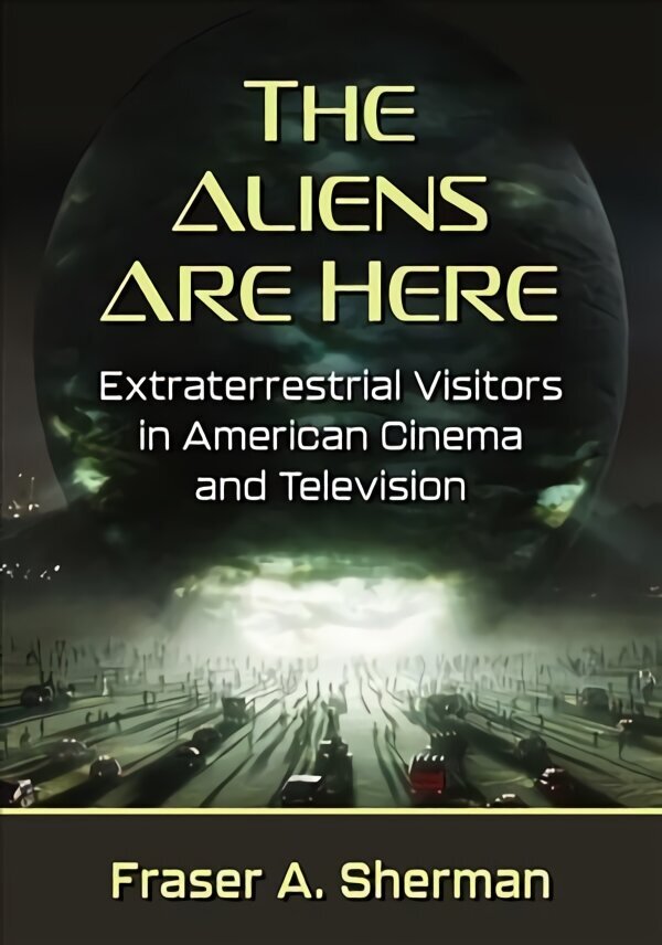 Aliens Are Here: Extraterrestrial Visitors in American Cinema and Television цена и информация | Kunstiraamatud | kaup24.ee