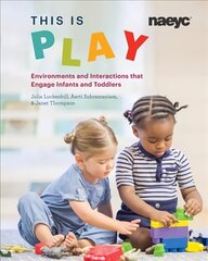 This is Play: Environments and Interactions that Engage Infants and Toddlers hind ja info | Ühiskonnateemalised raamatud | kaup24.ee